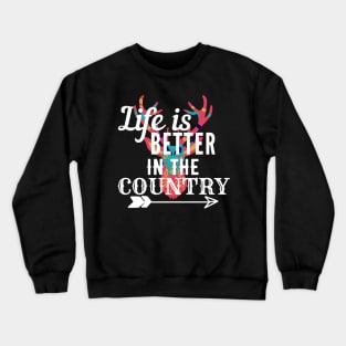 Life Is Better In The Country Crewneck Sweatshirt